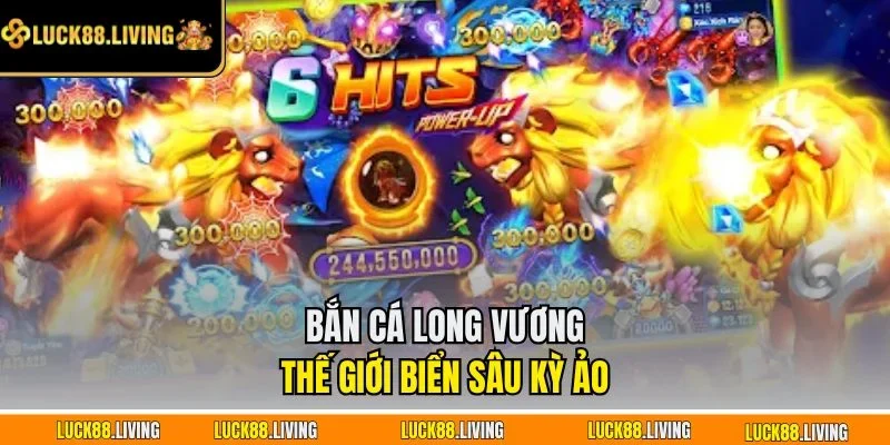 Bắn cá Long Vương thế giới biển sâu kỳ ảo