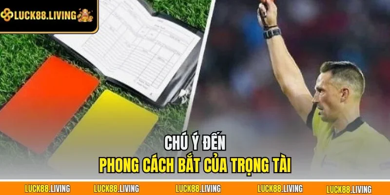 Chú ý đến phong cách bắt của trọng tài