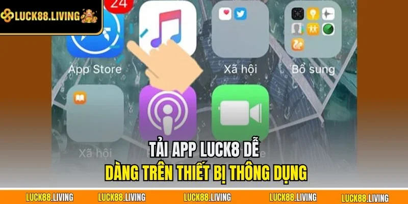 Tải app LUCK8 dễ dàng trên thiết bị thông dụng